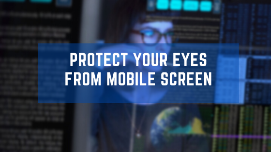 Useful Tips on How to Protect Your Eyes from Mobile Screen