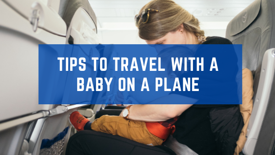 Tips To Travel With A Baby On A Plane