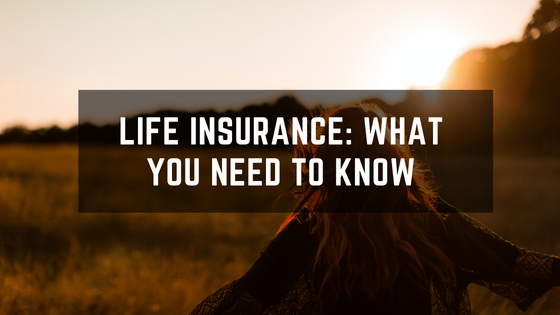 Life Insurance What You Need To Know