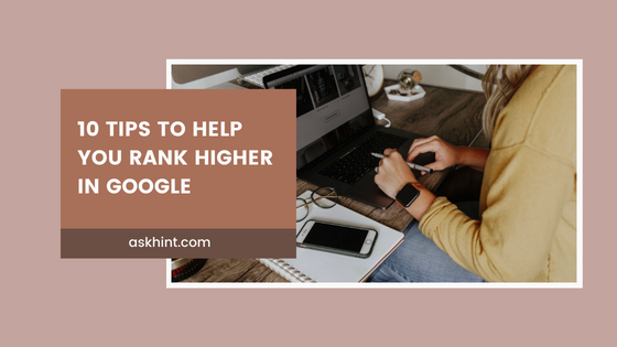 10 Tips to Help You Rank Higher in Google