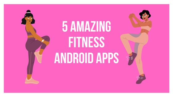 5 Amazing Fitness Android Apps