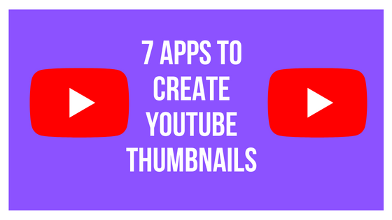 7 Apps To Create YouTube Thumbnails