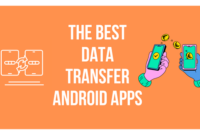 The Best Data Transfer Android Apps
