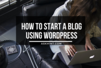 How To Start A Blog Using WordPress