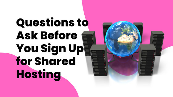 Questions to Ask Before You Sign Up for Shared Hosting