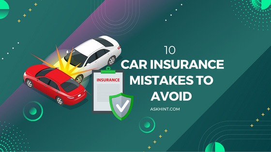 10 Car Insurance Mistakes to Avoid