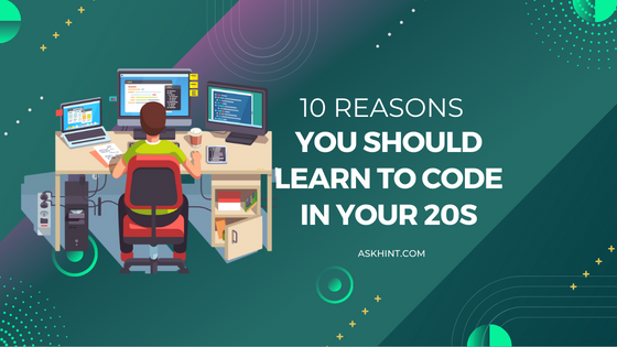 10 Reasons You Should Learn To Code In Your 20s