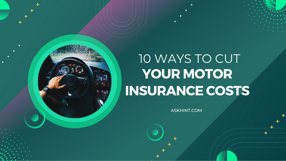 10 Ways to Cut Your Motor Insurance Costs