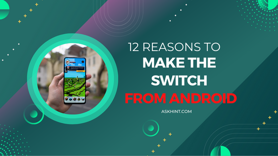 12 Reasons to Make the Switch from Android