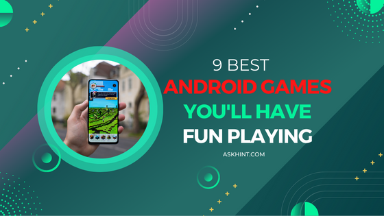 9 Best Android Games You'll Have Fun Playing