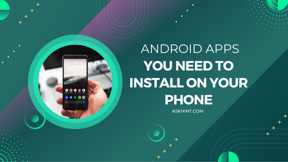 Android Apps You Need To Install On Your Phone
