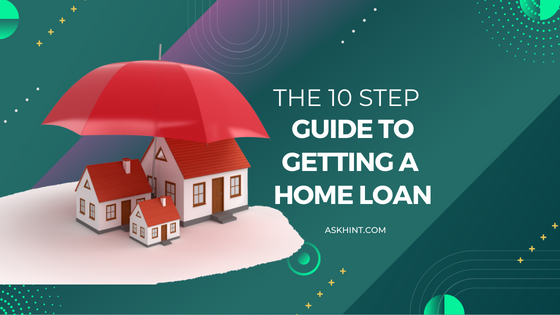 The 10 Step Guide to Getting a Home Loan
