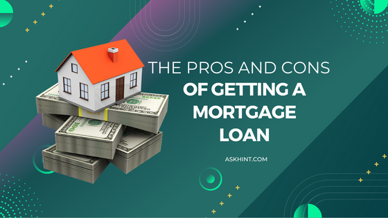 The Pros and Cons of Getting a Mortgage Loan