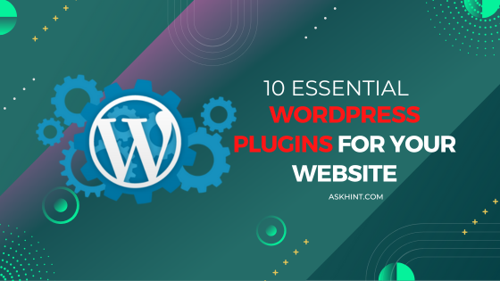 10 Essential WordPress Plugins for Your Website