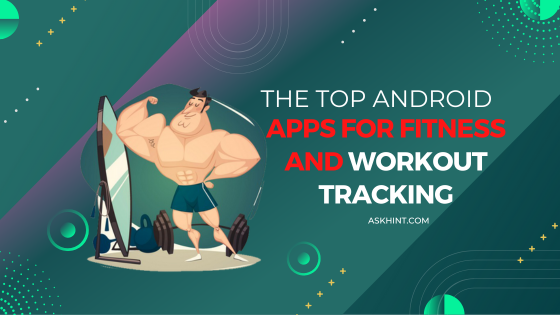 The Top Android Apps for Fitness and Workout Tracking
