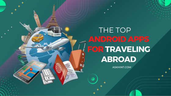 The Top Android Apps for Traveling Abroad