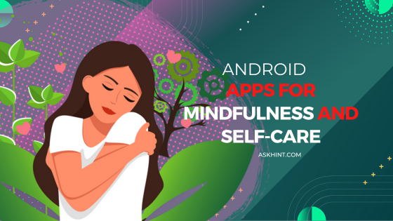 Android Apps for Mindfulness and Self-Care